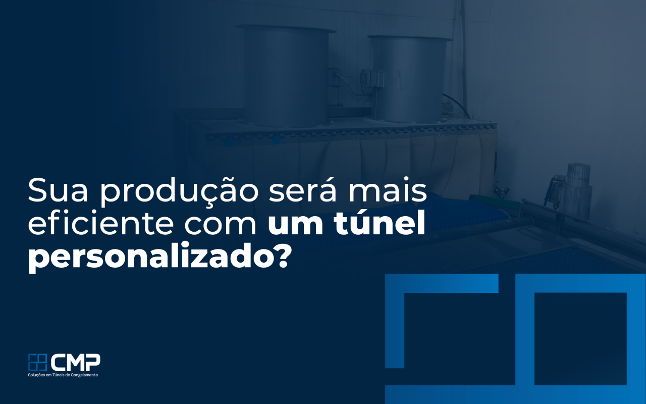 Sua produção será mais eficiente com um túnel personalizado?